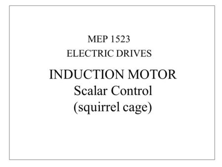 INDUCTION MOTOR Scalar Control (squirrel cage)