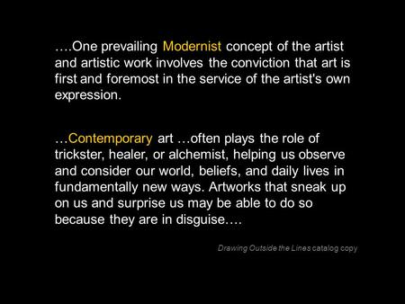 ….One prevailing Modernist concept of the artist and artistic work involves the conviction that art is first and foremost in the service of the artist's.