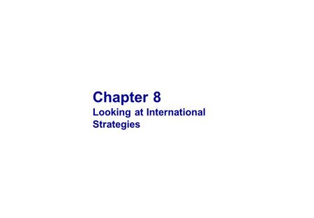 Chapter 8 Looking at International Strategies. 1 OBJECTIVES Define international strategy and identify its implications for the strategy diamond 1 Understand.