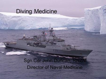 Diving Medicine Sgn Cdr John Duncan, RNZN Director of Naval Medicine.