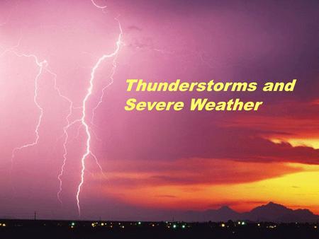 Thunderstorms and Severe Weather. All Thunderstorms begin as Cumulus Clouds.