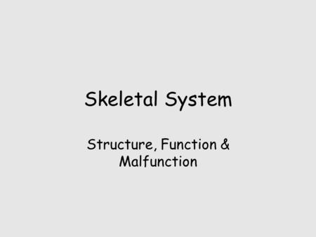 Structure, Function & Malfunction