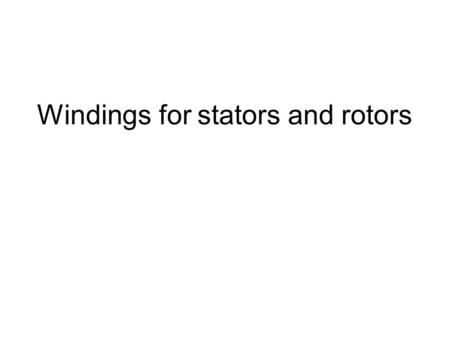 Windings for stators and rotors. Winding for stators – AC machines Possible types of windings: According way of insertions in holes/grooves: –axial layout.