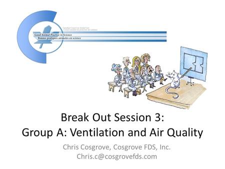Break Out Session 3: Group A: Ventilation and Air Quality Chris Cosgrove, Cosgrove FDS, Inc.