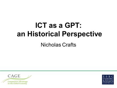 ICT as a GPT: an Historical Perspective Nicholas Crafts.