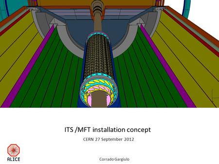 ITS /MFT installation concept CERN 27 September 2012 Corrado Gargiulo.