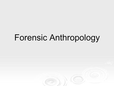 Forensic Anthropology. Bones of the Shoulder Girdle  The shoulder girdle provides support and anchor for the humerus and anchors a variety of muscles.