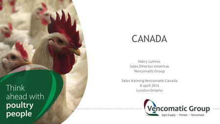 CANADA Harry Luimes Sales Director Americas Vencomatic Group Sales training Vencomatic Canada 8 april 2014 London Ontario.