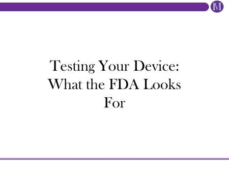 Testing Your Device: What the FDA Looks For