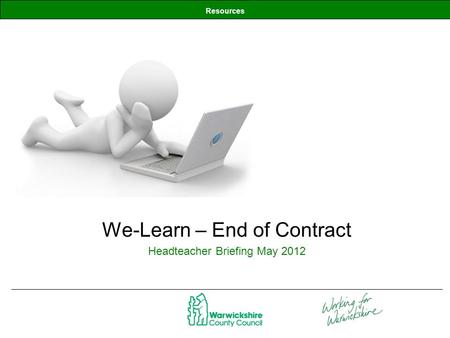 Resources We-Learn – End of Contract Headteacher Briefing May 2012.