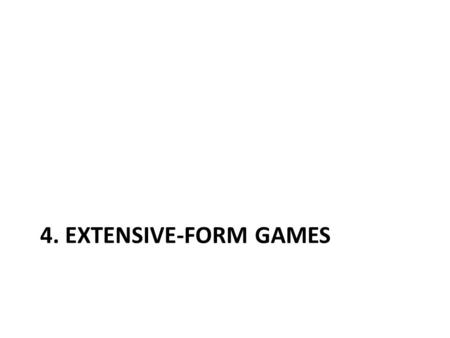 4. EXTENSIVE-FORM GAMES.