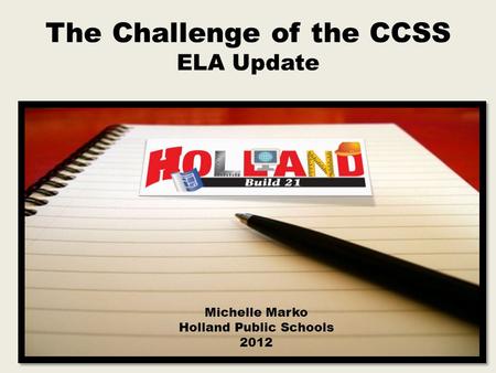 The Challenge of the CCSS ELA Update Michelle Marko Holland Public Schools 2012.