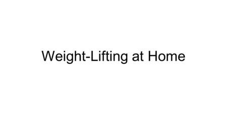 Weight-Lifting at Home. Recommended Equipment Power cage (rack) Bench Barbell Barbell plates Dumbbells.