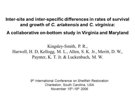 Inter-site and inter-specific differences in rates of survival and growth of C. ariakensis and C. virginica: A collaborative on-bottom study in Virginia.