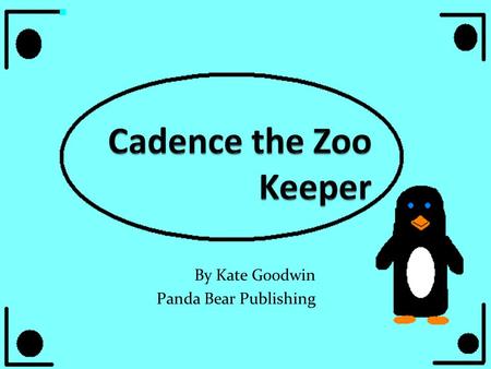 By Kate Goodwin Panda Bear Publishing. Written by Kate Goodwin Art by Kate Goodwin.