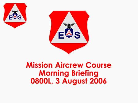 Mission Aircrew Course Morning Briefing 0800L, 3 August 2006.