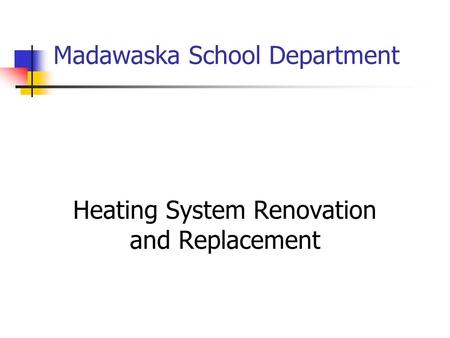 Madawaska School Department Heating System Renovation and Replacement.