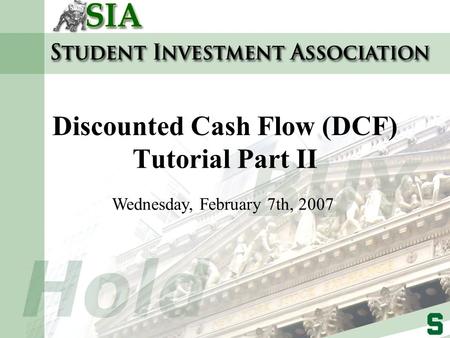 Discounted Cash Flow (DCF) Tutorial Part II Wednesday, February 7th, 2007.