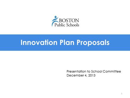 Innovation Plan Proposals 1 Presentation to School Committee December 4, 2013.