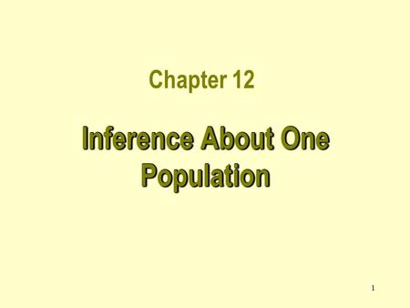 1 Chapter 12 Inference About One Population. 2 12.1 Introduction In this chapter we utilize the approach developed before to describe a population.In.