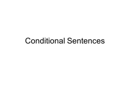 Conditional Sentences. IF CLAUSE,RESULT CLAUSEMEANING TYPE 1SIMPLE PRESENT ( s + v1 ) ( s + to be +n/adj ), FUTURE ( s + modals + v1) Real in the present.