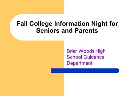 Fall College Information Night for Seniors and Parents Briar Woods High School Guidance Department.