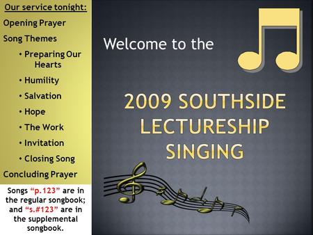 Welcome to the Our service tonight: Opening Prayer Song Themes Preparing Our Hearts Humility Salvation Hope The Work Invitation Closing Song Concluding.