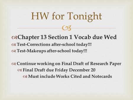   Chapter 13 Section 1 Vocab due Wed  Test-Corrections after-school today!!!  Test-Makeups after-school today!!!  Continue working on Final Draft.
