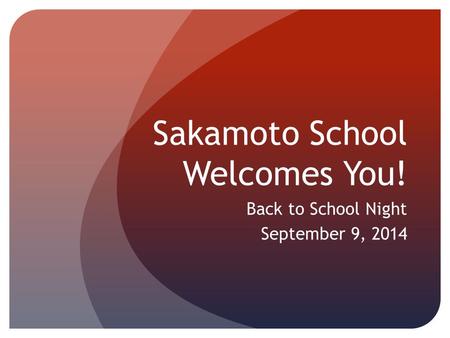 Sakamoto School Welcomes You! Back to School Night September 9, 2014.