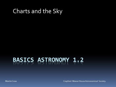 Martin Crow Crayford Manor House Astronomical Society Charts and the Sky.