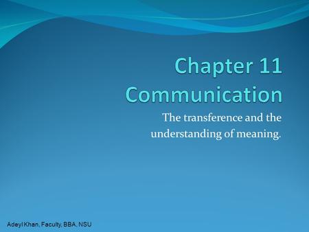 Adeyl Khan, Faculty, BBA, NSU The transference and the understanding of meaning.