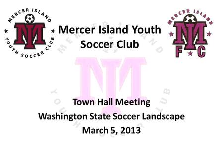 Mercer Island Youth Soccer Club Town Hall Meeting Washington State Soccer Landscape March 5, 2013.