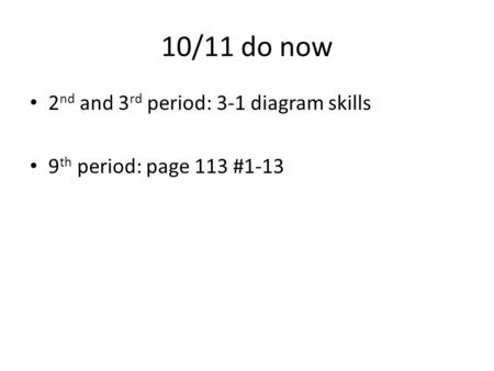 10/11 do now 2nd and 3rd period: 3-1 diagram skills