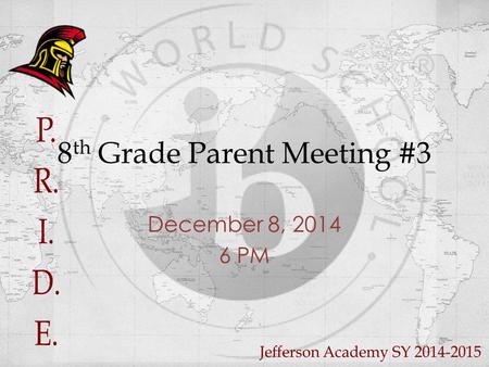 8 th Grade Parent Meeting #3 December 8, 2014 6 PM.