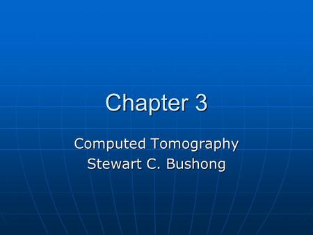 Computed Tomography Stewart C. Bushong