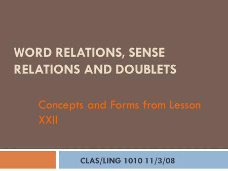 WORD RELATIONS, SENSE RELATIONS AND DOUBLETS. Word Relations  Words mean what they mean because they contrast with other words or word choices.  Euphemism.
