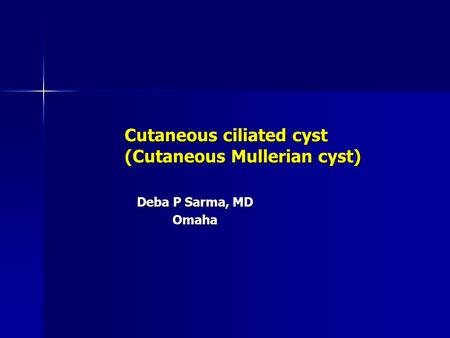 Cutaneous ciliated cyst (Cutaneous Mullerian cyst)