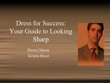 Dress for Success: Your Guide to Looking Sharp Dusty Gibson Kristin Boyd.