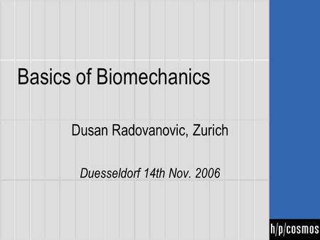 Basics of Biomechanics Dusan Radovanovic, Zurich Duesseldorf 14th Nov. 2006.