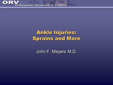 Ankle Injuries: Sprains and More John F. Meyers M.D.