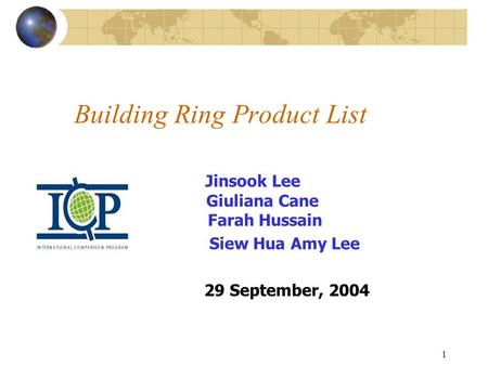 1 Building Ring Product List Jinsook Lee Giuliana Cane Farah Hussain Siew Hua Amy Lee 29 September, 2004.
