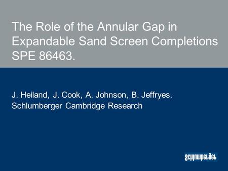 The Role of the Annular Gap in Expandable Sand Screen Completions SPE 86463. J. Heiland, J. Cook, A. Johnson, B. Jeffryes. Schlumberger Cambridge Research.