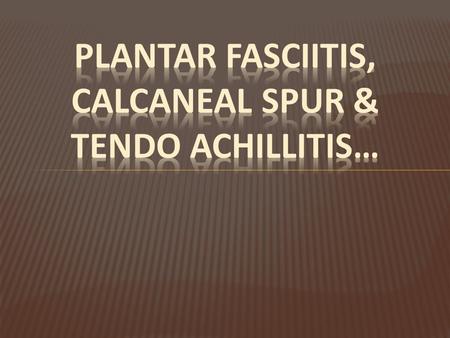  Plantar fasciitis is a painful inflammatory process of the plantar fascia.