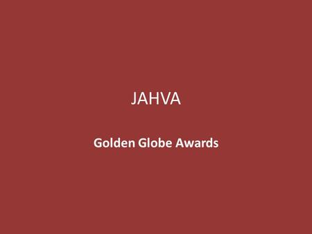 JAHVA Golden Globe Awards. Hint? Policeman's Heel.