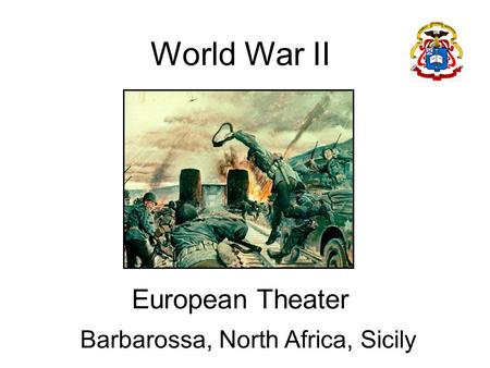 World War II European Theater Barbarossa, North Africa, Sicily.