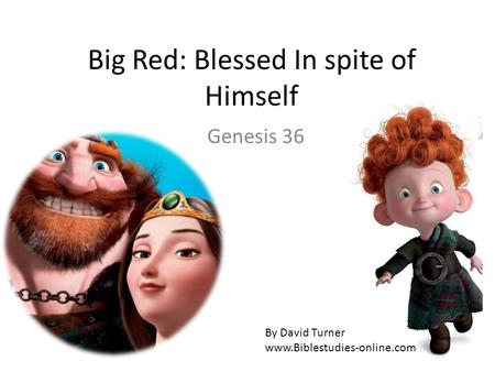 Big Red: Blessed In spite of Himself Genesis 36 By David Turner www.Biblestudies-online.com.