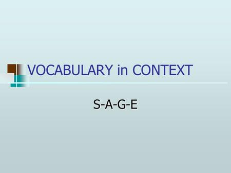 VOCABULARY in CONTEXT S-A-G-E. Unfamiliar Vocabulary One of the main reasons college students dislike reading is because the difficulty in understanding.
