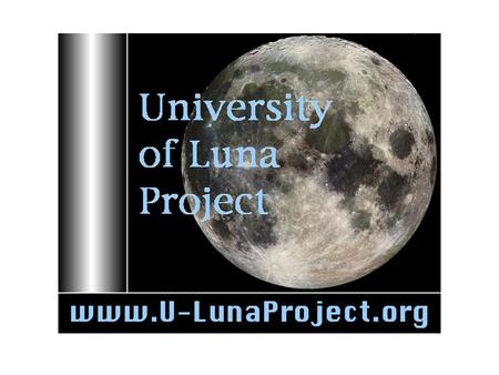 Launching The University of Luna Project Launching the University of Luna Project Our Vision is the growth & development of civilian lunar settlements.