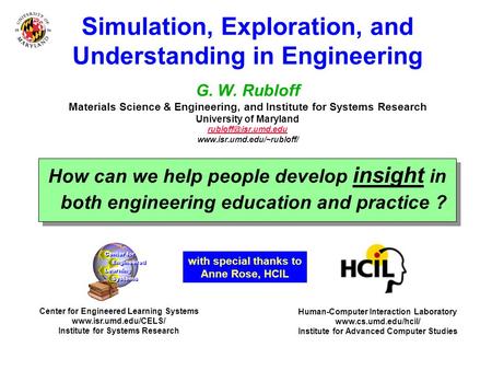 Simulation, Exploration, and Understanding in Engineering G. W. Rubloff Materials Science & Engineering, and Institute for Systems Research University.