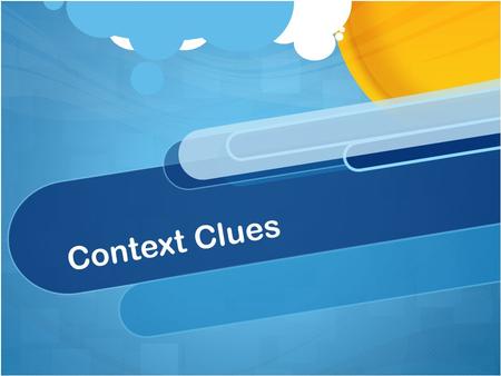 Context Clues. The Context Clues Riddle Game Read each sentence silently. Think about what the highlighted word means, and the type of context clue you.